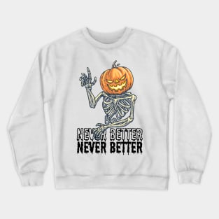 Never Better, Pumpkin Skeleton Design Crewneck Sweatshirt